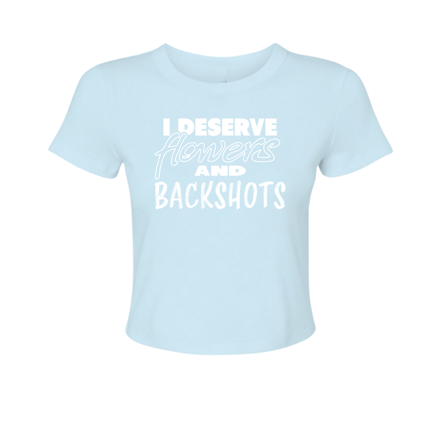 I Deserve - Women's Baby Tee