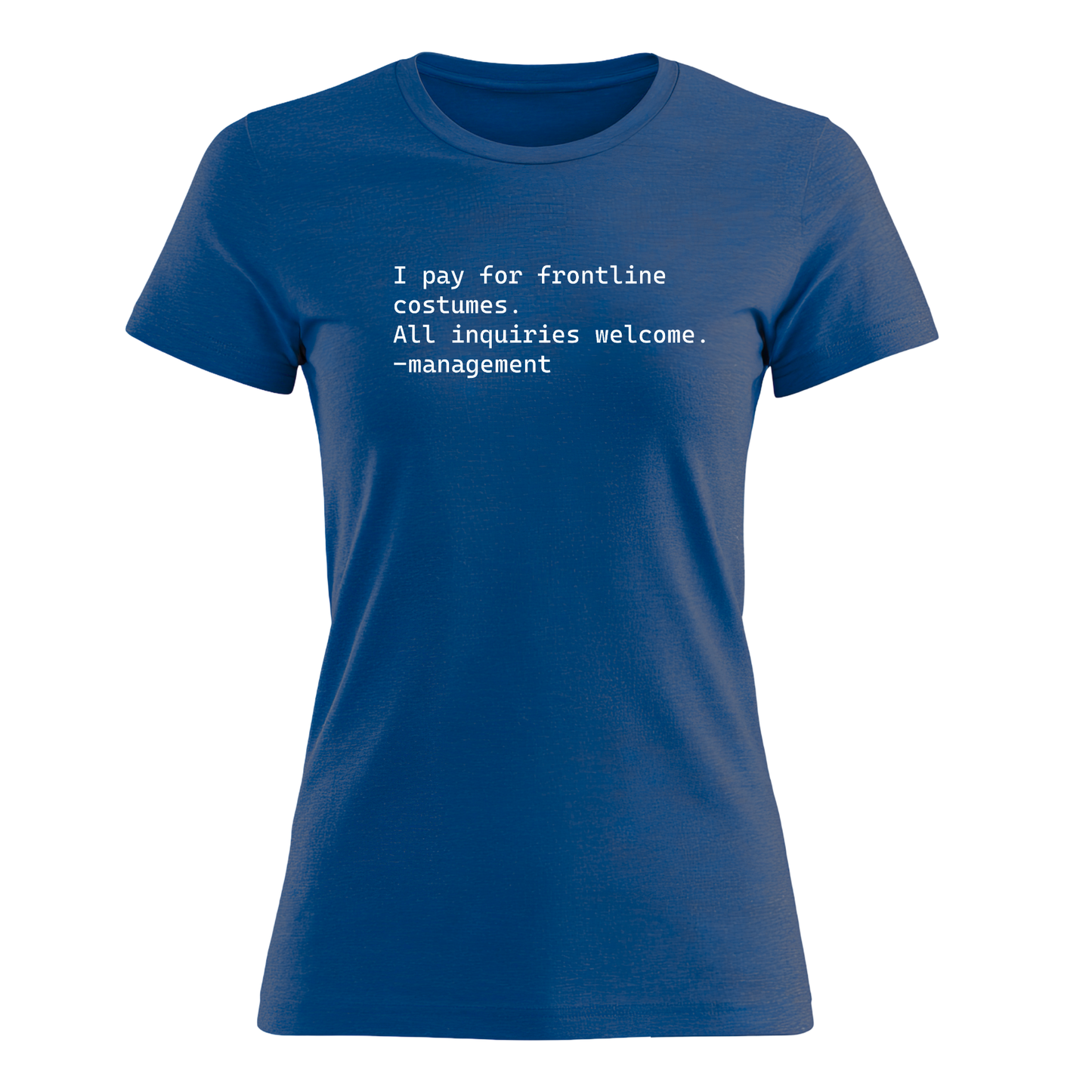 I Pay For Frontline Costumes - Women's Tee