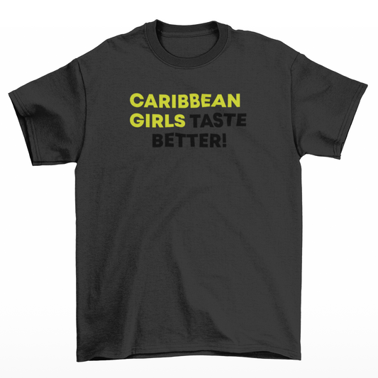 Caribbean Girls Taste Better Black T-Shirt w/ Neon Yellow and Black Text